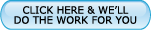 Click Here & We'll Do the Work For You